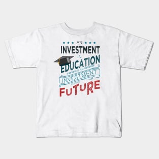 'Education Is An Investment In Our Future' Education Shirt Kids T-Shirt